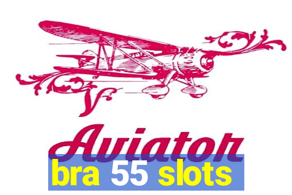 bra 55 slots